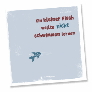 Ein kleiner Fisch wollte nicht schwimmen lernen