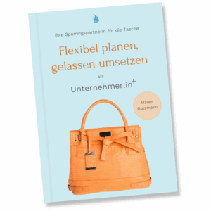 Flexibel planen, gelassen umsetzen als Unternehmer:in+